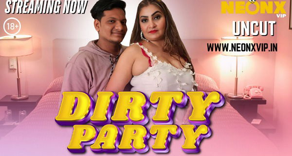 Dirty Party 2025 Neonx Vip Hindi Uncut Hot Short Film